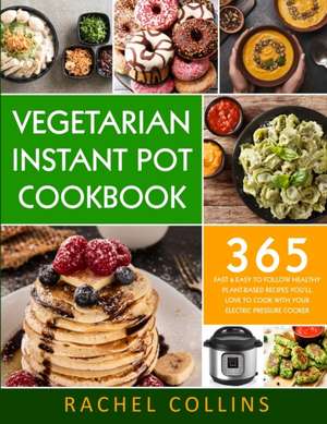 Vegetarian Instant Pot Cookbook de Rachel Collins