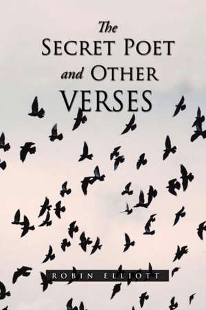 THE SECRET POET & OTHER VERSES de Robin Elliott