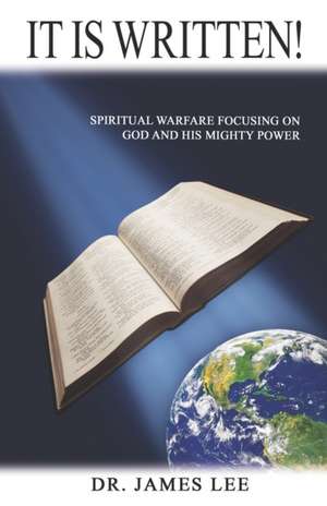 It is Written!: Spiritual Warfare Focusing on God and His Mighty Power de James Lee