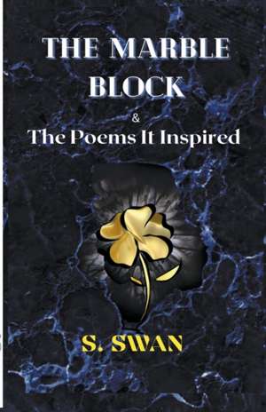 The Marble Block & the Poems It Inspired de S. Swan