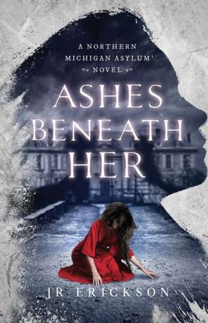 Ashes Beneath Her de J. R. Erickson
