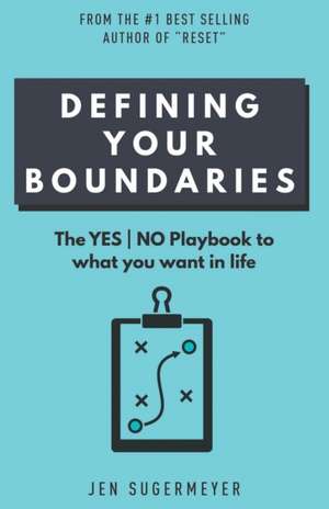 Defining Your Boundaries: The YES-NO playbook to what you want in life de Jen Sugermeyer