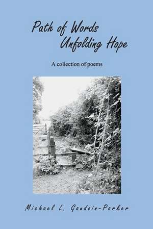 Path of Words Unfolding Hope: A Collection of Poems de Michael L. Gaudoin-Parker