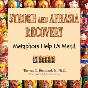 Stroke and Aphasia Recovery de Thomas G. Broussard Jr. Ph. D.