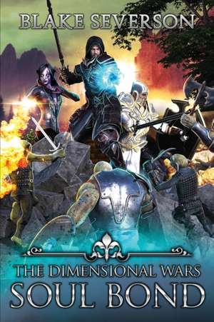 Soul Bond, Book 2 of The Dimensional Wars de Blake Severson