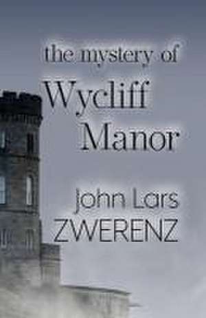 The Mystery of Wycliff Manor de John Lars Zwerenz