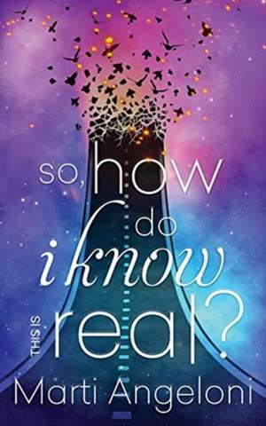 So, How Do I Know This is Real? de Marti Angeloni