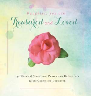 Daughter, You are Treasured and Loved de Rebekah Tague