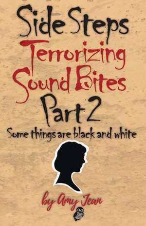 Side Steps Terrorizing Sound Bites Part 2: Some Things Are Black and White de Amy Jean