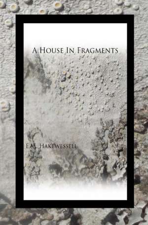 A House in Fragments de E. M. Hakewessell