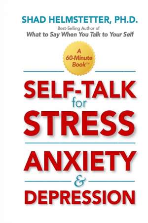 Self-Talk for Stress, Anxiety and Depression de Shad Helmstetter