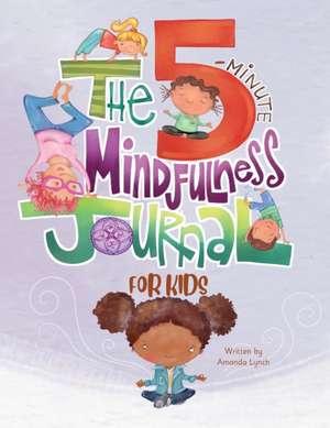 The 5-Minute Mindfulness Journal for Kids de Amanda Loraine Lynch