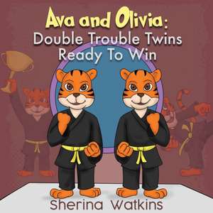 Ava and Olivia: Double Trouble Twins Ready To Win de Sherina Watkins