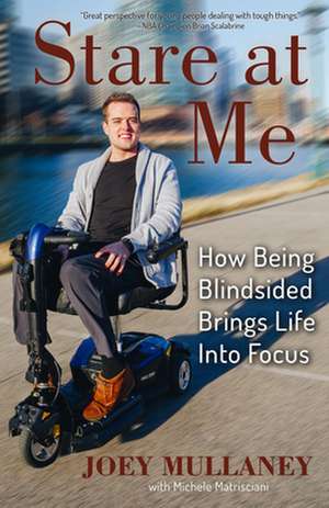 Stare at Me: How Being Blindsided Brings Life Into Focus de Joey Mullaney