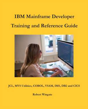 IBM Mainframe Developer Training and Reference Guide de Robert Wingate