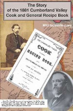 The Story of the 1881 Cumberland Valley Cook and General Recipe Book de Thomas Kelchner