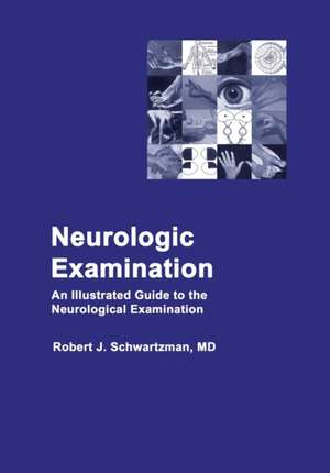 Neurologic Examination: An Illustrated Guide to the Neurological Examination de Robert J. Schwartzman