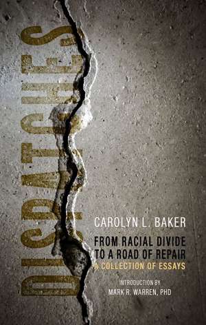 Dispatches, From Racial Divide to the Road of Re – A Collection of Essays de Carolyn L. Baker