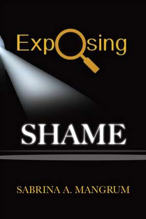 Exposing Shame de Sabrina A Mangrum