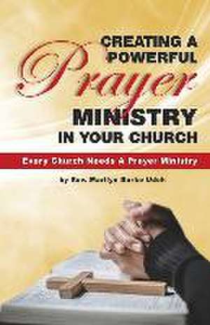 Creating a Powerful Prayer Ministry in Your Church de Marilyn Burke Udeh