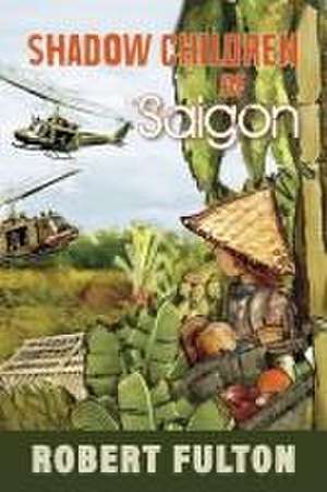 Shadow Children of Saigon de Robert Fulton