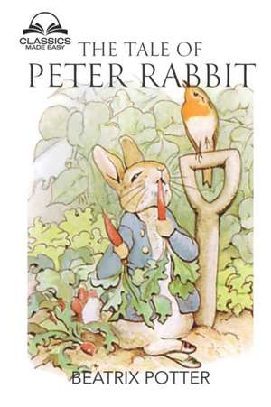 The Tale of Peter Rabbit (Classics Made Easy): Dozens of Illustrations, Glossary included de Beatrix Potter