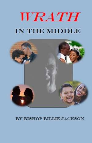 Wrath in the Middle de Bishop Billie Jackson