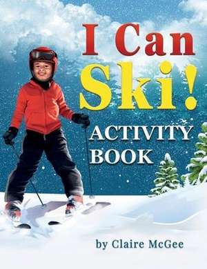 I Can Ski! ACTIVITY BOOK de Claire McGee