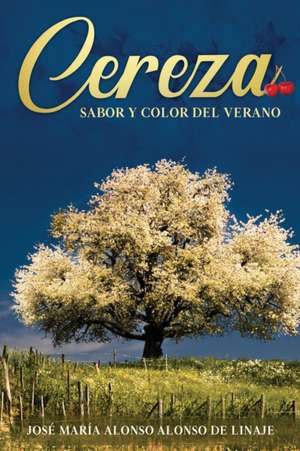 Cereza sabor y color del verano de José Mariá Alonso Alonso de Linaje