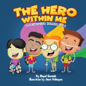 The Hero Within Me: Overcoming Disabilities de Raquel Quezada