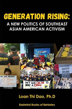 Generation Rising: A New Politics of Southeast Asian American Activism de Loan Thi Dao