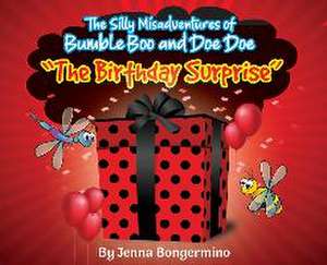 The Silly Misadventures of Bumble Boo and Doe Doe - The Birthday Surprise de Jenna Bongermino