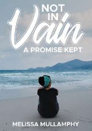 Not in Vain, A Promise Kept de Melissa Mullamphy