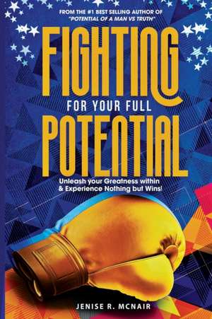 Fighting for Your Full Potential de Jenise R McNair