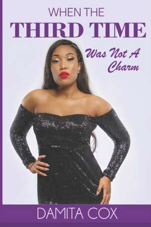 When The Third Time Was Not A Charm de Damita Cox