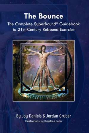 The Bounce: The Complete SuperBound(R) Guidebook to 21st-Century Rebound Exercise de Joy Daniels