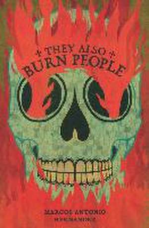 They Also Burn People de Marcos Antonio Hernandez