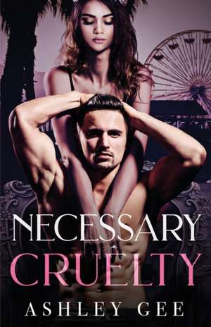 Necessary Cruelty de Ashley Gee