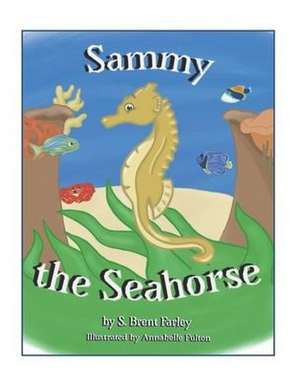 Sammy the Seahorse de S. Brent Farley