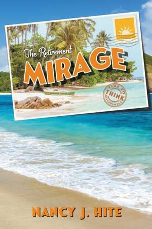 The Retirement Mirage de Nancy J. Hite