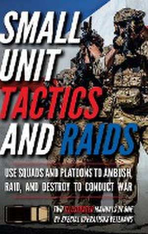 Small Unit Tactics and Raids de Matthew Luke