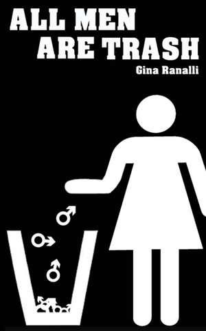 All Men Are Trash de Gina Ranalli