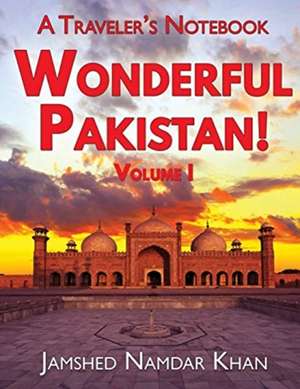 Wonderful Pakistan! A Traveler's Notebook de Jamshed Namdar Khan