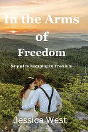 In the Arms of Freedom de Jessica D West