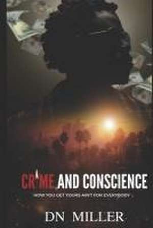 Crime and Conscience: How You Get Yours Ain't for Everybody de Danielle Miller