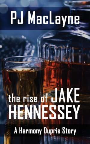 The Rise of Jake Hennessey de P. J. Maclayne