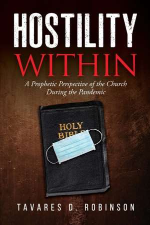 Hostility Within: A Prophetic Perspective of the Church During the Pandemic de Tavares D. Robinson