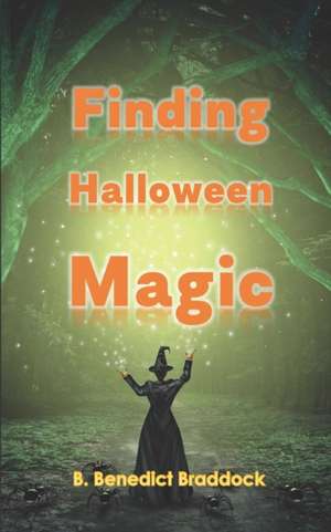 Finding Halloween Magic de B. Benedict Braddock