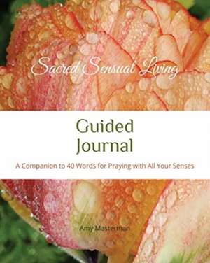 Sacred Sensual Living Guided Journal de Amy Masterman