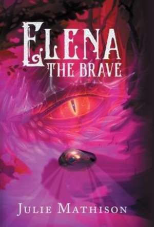 Elena the Brave de Julie Mathison